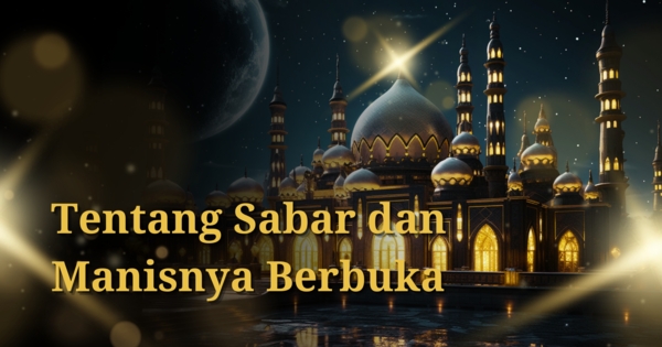 Tentang Sabar dan Manisnya Berbuka